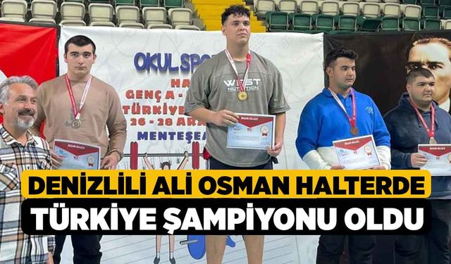 Denizlili Ali Osman halterde Türkiye Şampiyonu oldu