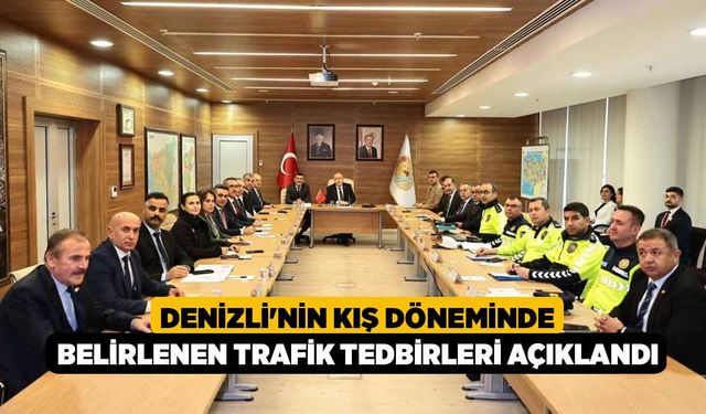 Denizli'nin kış döneminde belirlenen trafik tedbirleri açıklandı