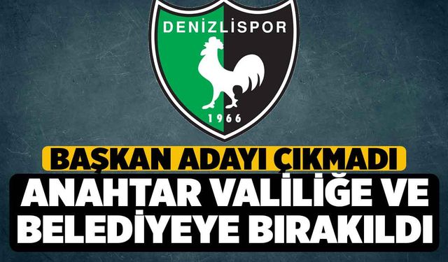 Denizlispor'a Başkan Bulunamadı, Anahtarlar Valilik ve Belediyeye Bırakıldı