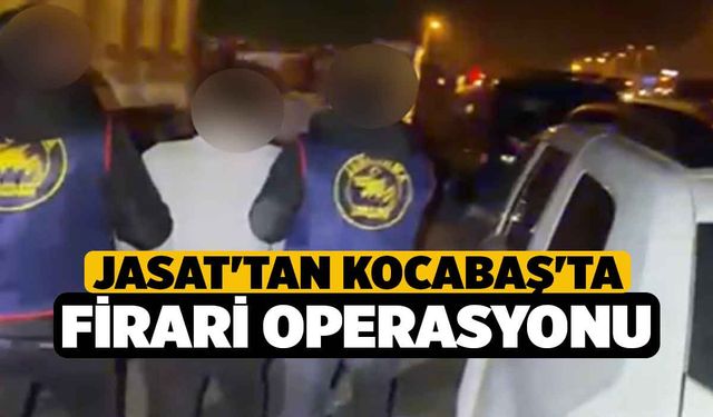 Jasat'tan Kocabaş'ta Firari Operasyonu