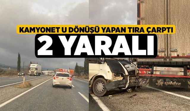 Kamyonet U dönüşü yapan tıra çarptı; 2 yaralı