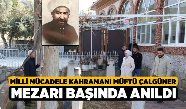 Milli Mücadele kahramanı Müftü Çalgüner mezarı başında anıldı