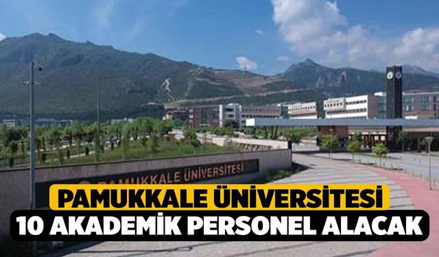 Pamukkale Üniversitesi 10 Akademik Personel Alacak