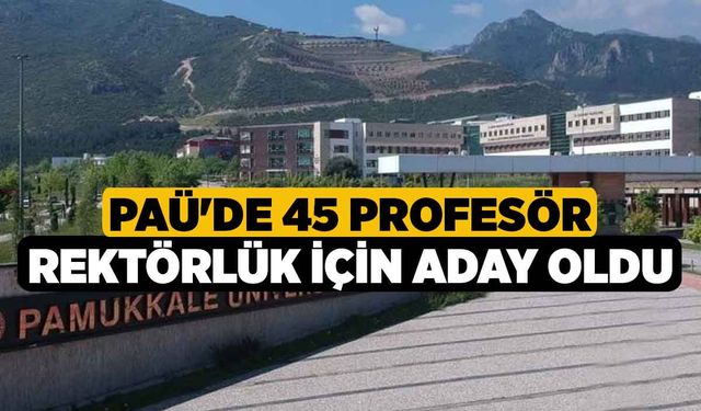 PAÜ'de 45 Profesör Rektörlük için Aday Oldu