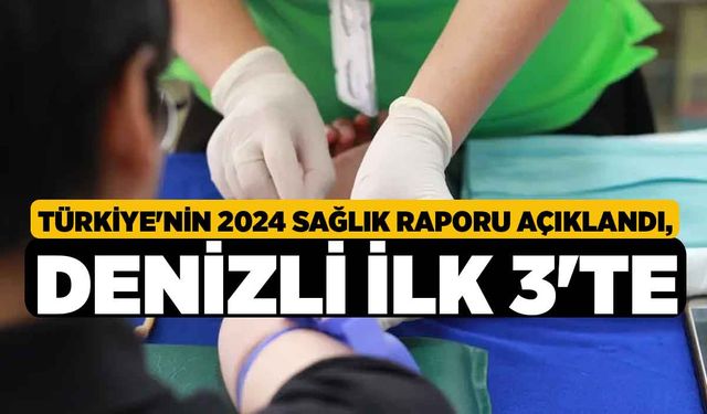 Türkiye'nin 2024 sağlık raporu açıklandı, Denizli İlk 3'te