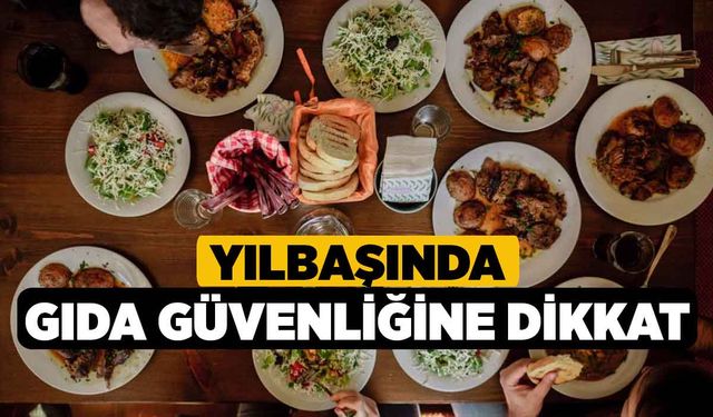 Yılbaşında gıda güvenliğine dikkat