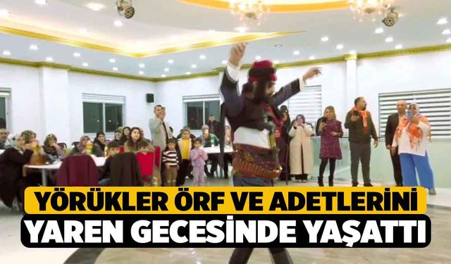 Yörükler örf ve adetlerini yaren gecesinde yaşattı