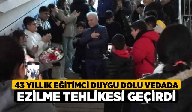 43 yıllık eğitimci duygu dolu vedada ezilme tehlikesi geçirdi