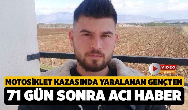 Motosiklet Kazasında Yaralanan Bayram Kaplan'dan 71 Gün Sonra Acı Haber Geldi