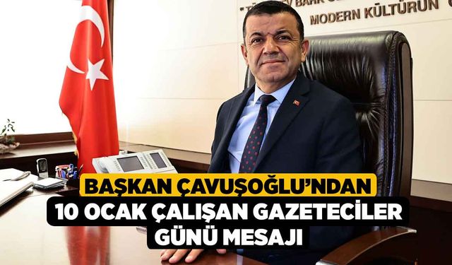 Başkan Çavuşoğlu’ndan 10 Ocak Çalışan Gazeteciler Günü mesajı