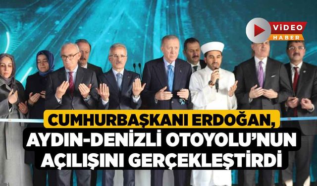 Cumhurbaşkanı Erdoğan, Aydın-Denizli Otoyolu’nun açılışını gerçekleştirdi