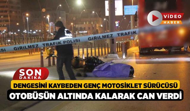 Dengesini kaybeden genç motosiklet sürücüsü otobüsün altında kalarak can verdi