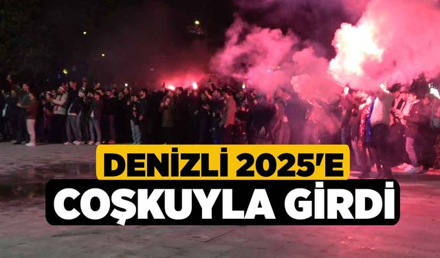 Denizli 2025'e coşkuyla girdi