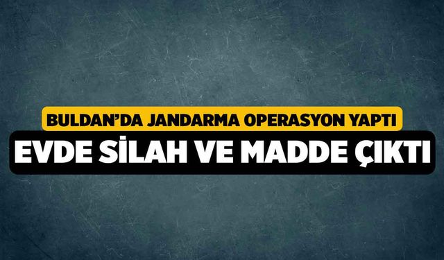 Jandarmanın düzenlediği operasyonda madde ve silahlar ele geçirildi