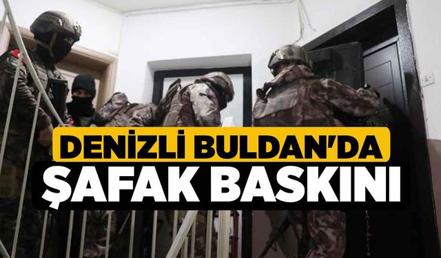 Denizli Buldan'da Şafak Baskını