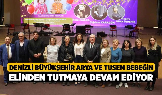 Denizli Büyükşehir Arya ve Tusem bebeğin elinden tutmaya devam ediyor