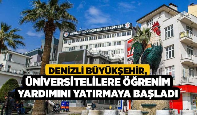 Denizli Büyükşehir, üniversitelilere öğrenim yardımını yatırmaya başladı