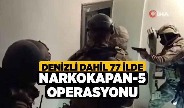 Denizli Dahil 77 ilde Narkokapan-5 operasyonu