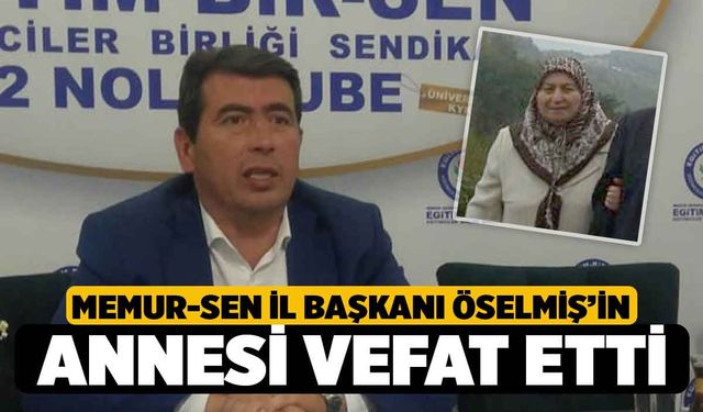 Memur-Sen Denizli İl Başkanı Öselmiş'in Acı Günü