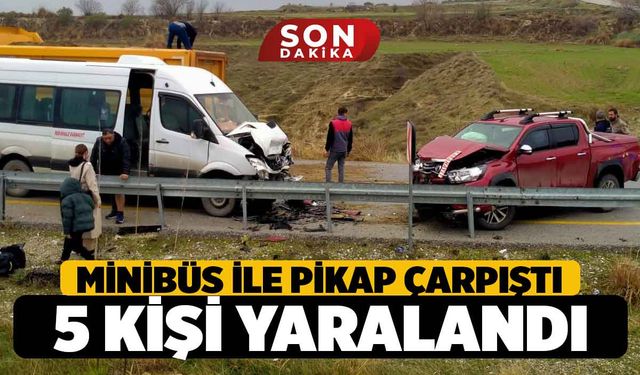 Denizli'de Kaza! Yolcu Minibüsü ve Pickup Çarpıştı; 5 Kişi yaralı