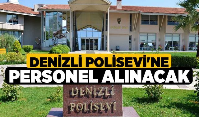 Denizli Polisevi'ne personel alınacak