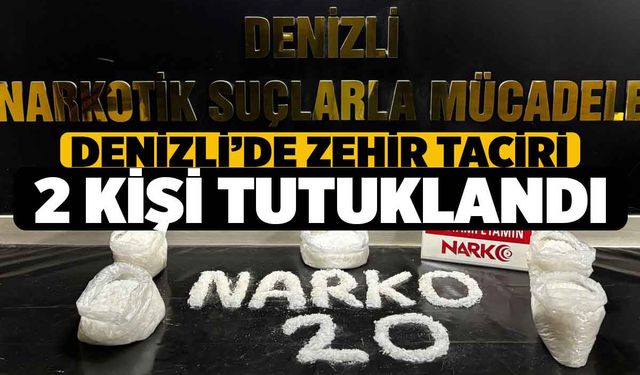 Denizli'de Zehir Taciri 2 Şüpheli Tutuklandı