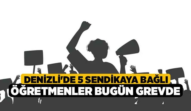 Denizli'de 5 Sendikaya Bağlı Öğretmenler Bugün Grevde