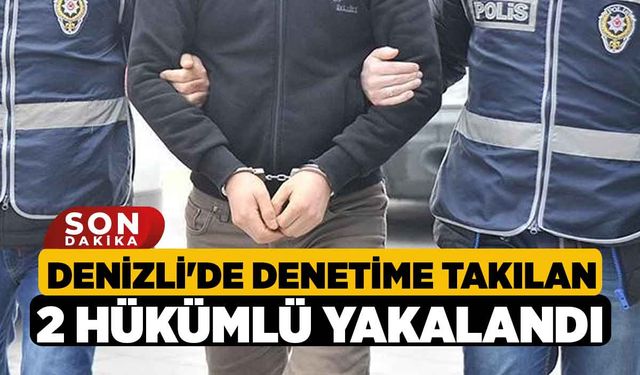 Denizli'de Denetime Takılan 2 Hükümlü Yakalandı