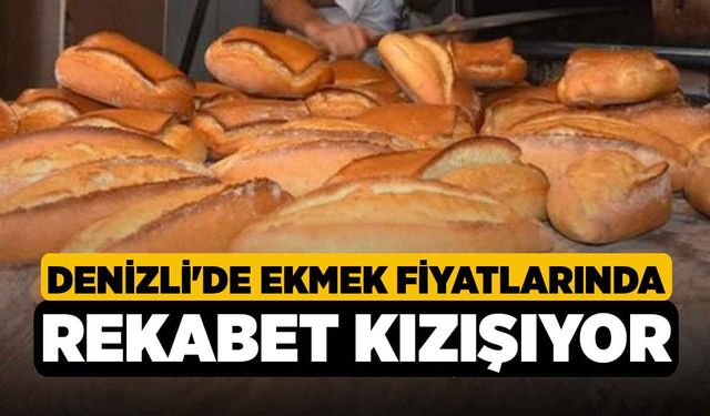 Denizli'de ekmek fiyatlarında rekabet kızışıyor