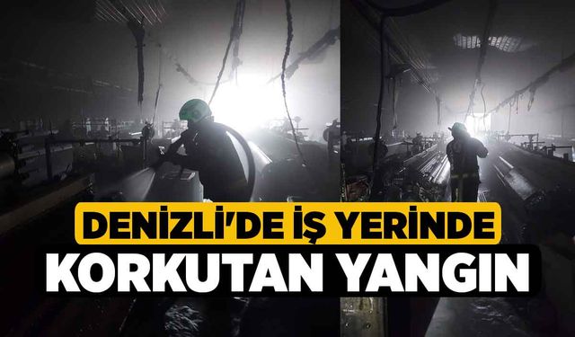 Denizli'de İş Yerinde Korkutan Yangın!