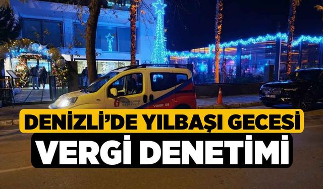 Denizli’de yılbaşı gecesi vergi denetimi