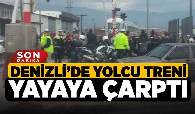 Denizli’de yolcu treni yayaya çarptı