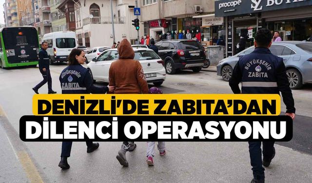 Denizli'de Zabıta’dan Dilenci Operasyonu