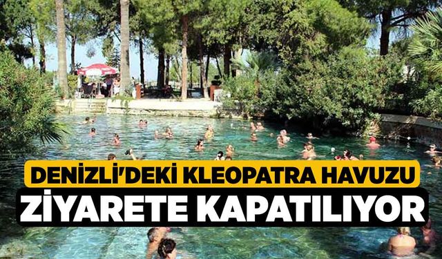 Denizli'deki Kleopatra Havuzu Ziyarete Kapatılıyor