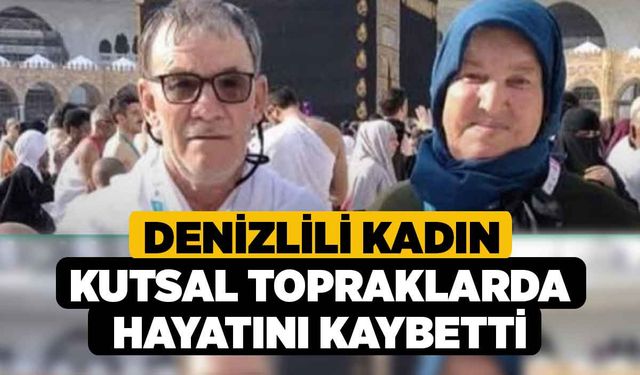 Denizlili Kadın Kutsal Topraklarda Hayatını Kaybetti