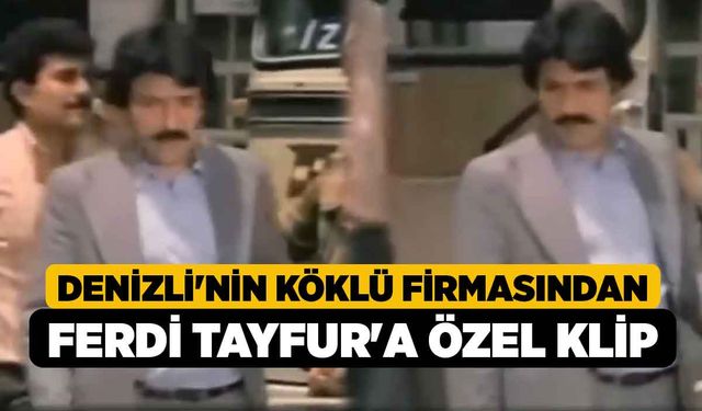 Denizli'nin Köklü Firmasından Ferdi Tayfur'a Özel Klip