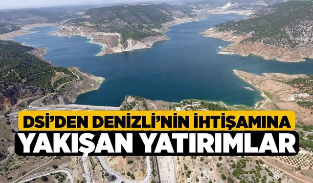 DSİ’den Denizli’nin İhtişamına Yakışan Yatırımlar