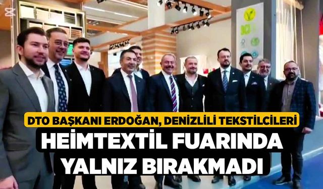 DTO Başkanı Erdoğan, Denizlili tekstilcileri Heimtextil Fuarında yalnız bırakmadı