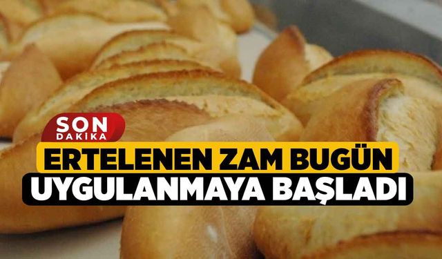 Ertelenen Ekmek Zammı Bugün Uygulanmaya Başlandı