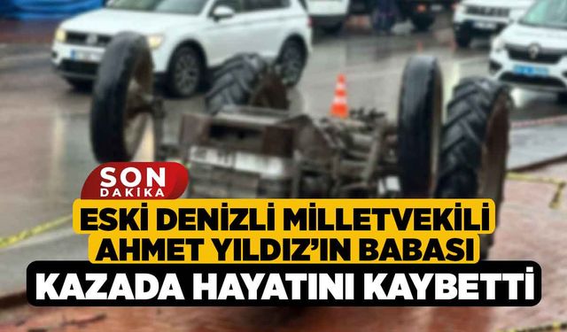 Eski Denizli Milletvekili Ahmet Yıldız’ın Babası Kazada Hayatını Kaybetti