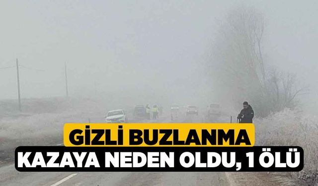 Gizli buzlanma kazaya neden oldu, 1 ölü