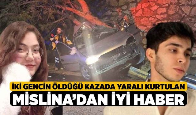 İki gencin öldüğü kazada yaralı kurtulan Mislina’dan iyi haber