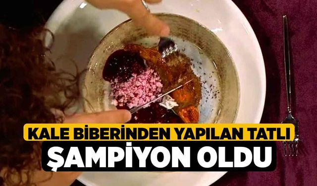 Kale Biberinden yapılan tatlı şampiyon oldu