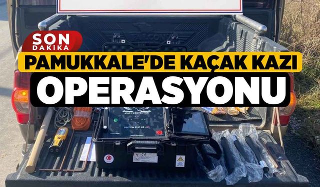 Pamukkale'de Kaçak Kazı Operasyonu