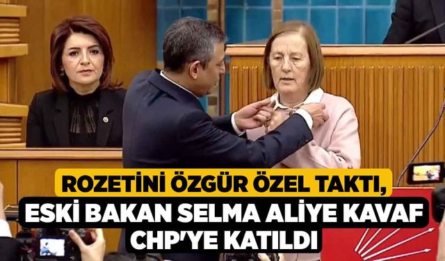 Rozetini Özgür Özel taktı, Eski Bakan Selma Aliye Kavaf CHP'ye katıldı