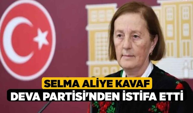 Selma Aliye Kavaf DEVA Partisi'nden istifa etti