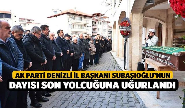 AK Parti Denizli İl Başkanı Subaşıoğlu’nun dayısı son yolcuğuna uğurlandı