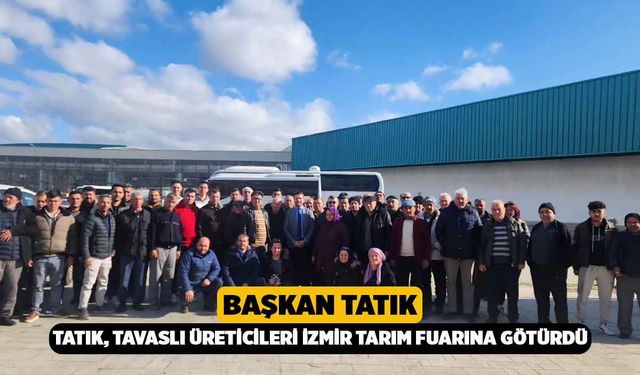 Başkan Tatık, Tavaslı Üreticileri İzmir Tarım Fuarına Götürdü