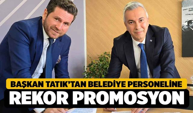 Başkan Tatık’tan Belediye Personeline Rekor Promosyon Müjdesi