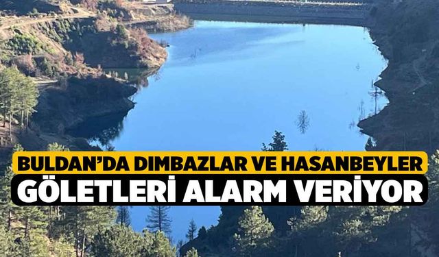 Buldan’da Dımbazlar ve Hasanbeyler göletleri alarm veriyor